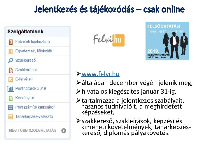 Jelentkezés és tájékozódás – csak online Øwww. felvi. hu Øáltalában december végén jelenik meg,