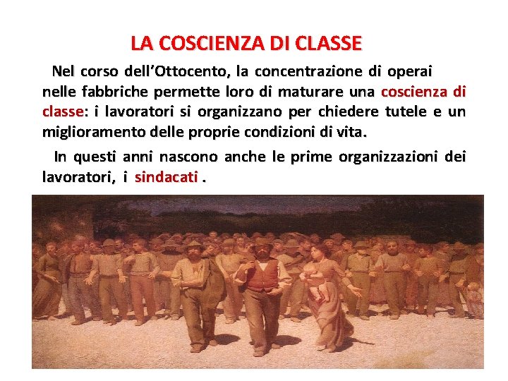 LA COSCIENZA DI CLASSE Nel corso dell’Ottocento, la concentrazione di operai nelle fabbriche permette