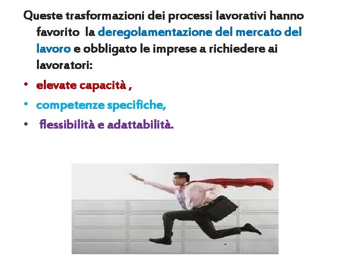 Queste trasformazioni dei processi lavorativi hanno favorito la deregolamentazione del mercato del lavoro e