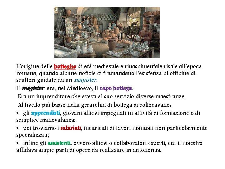 L’origine delle botteghe di età medievale e rinascimentale risale all’epoca romana, quando alcune notizie