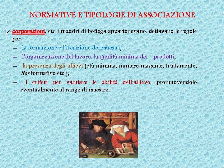 NORMATIVE E TIPOLOGIE DI ASSOCIAZIONE Le corporazioni, cui i maestri di bottega appartenevano, dettavano