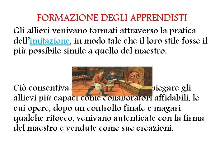 FORMAZIONE DEGLI APPRENDISTI Gli allievi venivano formati attraverso la pratica dell’imitazione, in modo tale