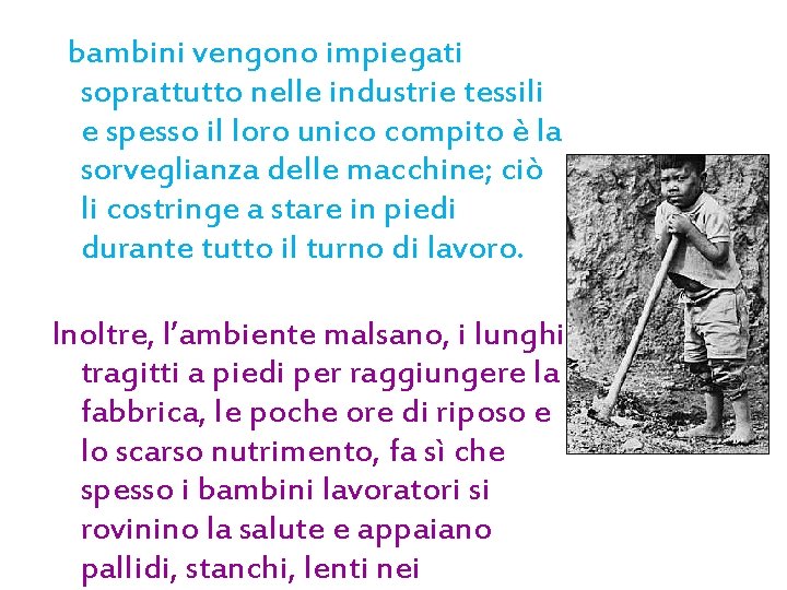 I bambini vengono impiegati soprattutto nelle industrie tessili e spesso il loro unico compito