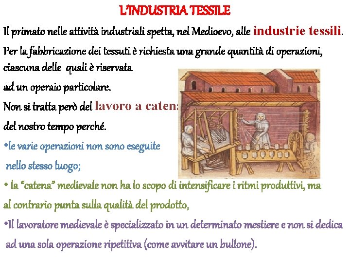 L’INDUSTRIA TESSILE Il primato nelle attività industriali spetta, nel Medioevo, alle industrie tessili. Per