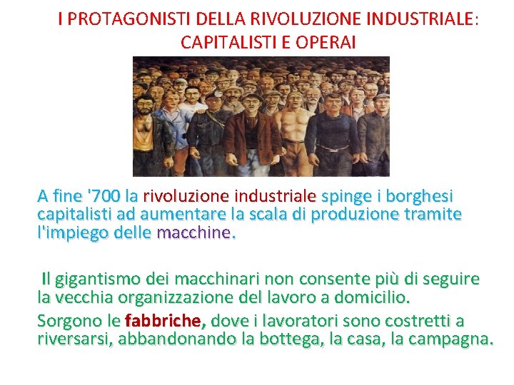 I PROTAGONISTI DELLA RIVOLUZIONE INDUSTRIALE: CAPITALISTI E OPERAI A fine '700 la rivoluzione industriale