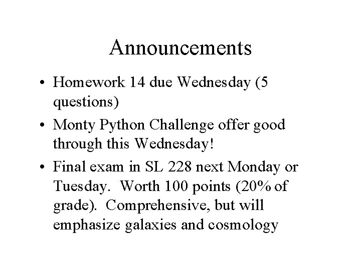 Announcements • Homework 14 due Wednesday (5 questions) • Monty Python Challenge offer good