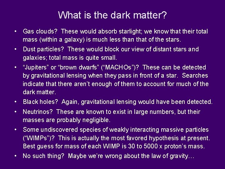 What is the dark matter? • Gas clouds? These would absorb starlight; we know