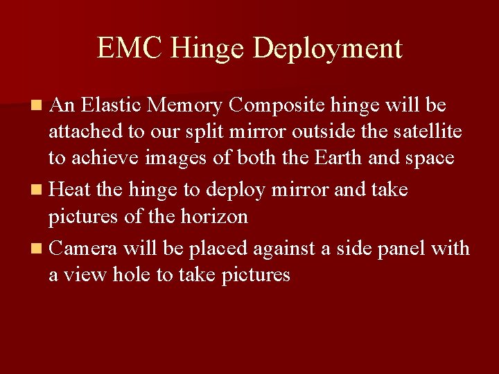 EMC Hinge Deployment n An Elastic Memory Composite hinge will be attached to our