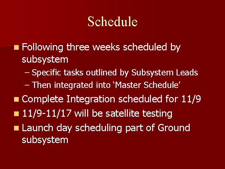 Schedule n Following three weeks scheduled by subsystem – Specific tasks outlined by Subsystem