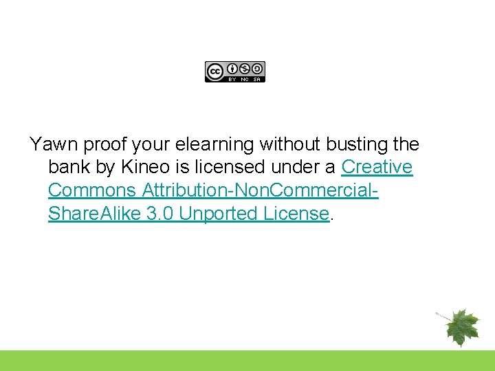 Yawn proof your elearning without busting the bank by Kineo is licensed under a