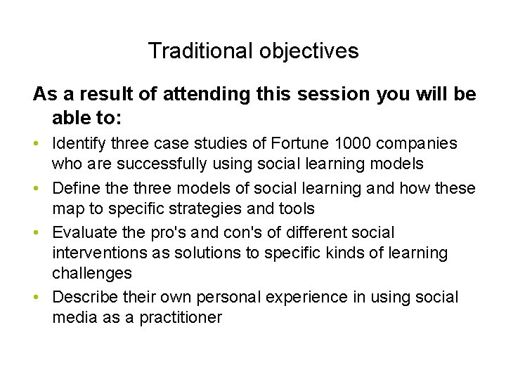 Traditional objectives As a result of attending this session you will be able to: