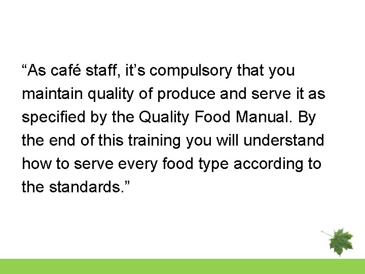 “As café staff, it’s compulsory that you maintain quality of produce and serve it