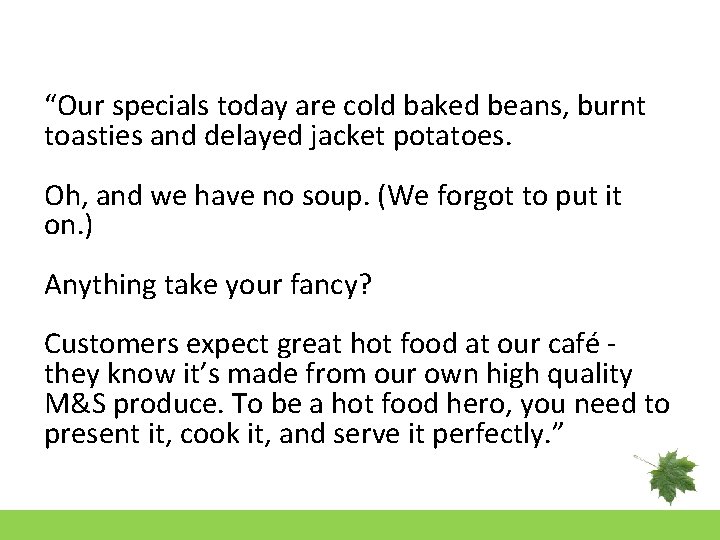 “Our specials today are cold baked beans, burnt toasties and delayed jacket potatoes. Oh,