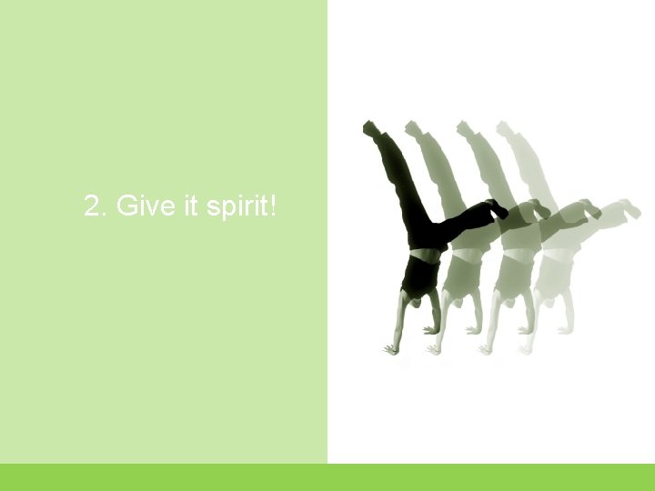 2. Give it spirit! 