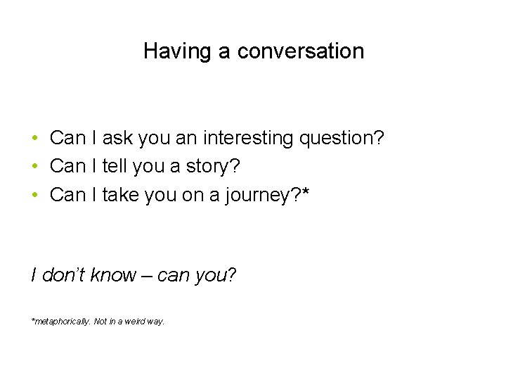 Having a conversation • Can I ask you an interesting question? • Can I