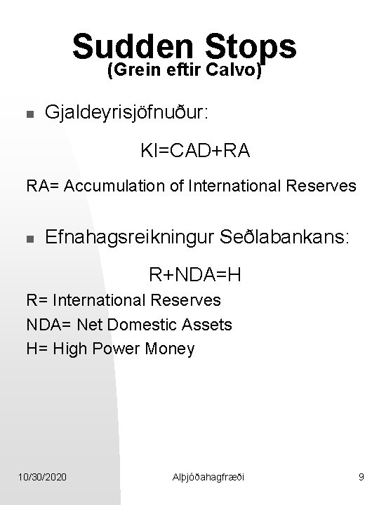 Sudden Stops (Grein eftir Calvo) n Gjaldeyrisjöfnuður: KI=CAD+RA RA= Accumulation of International Reserves n