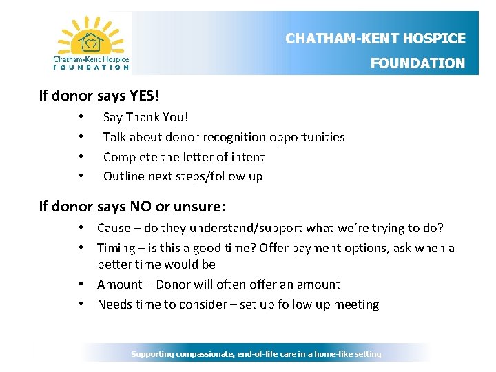 CHATHAM-KENT HOSPICE FOUNDATION If donor says YES! • • Say Thank You! Talk about