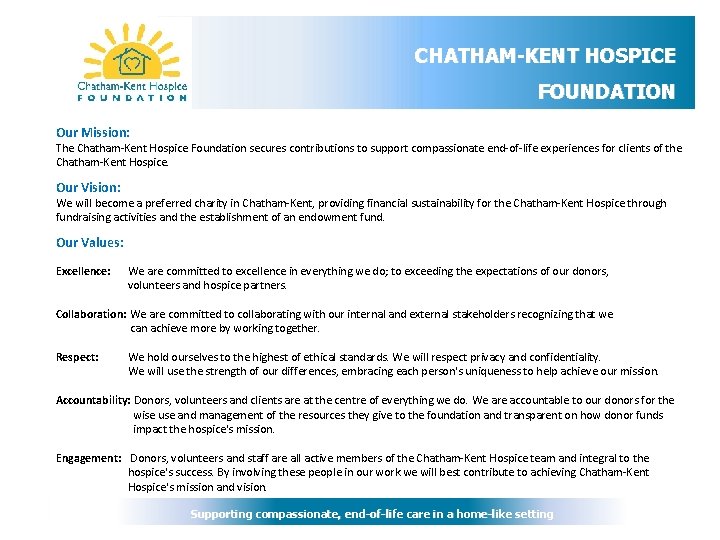 CHATHAM-KENT HOSPICE FOUNDATION Our Mission: The Chatham-Kent Hospice Foundation secures contributions to support compassionate