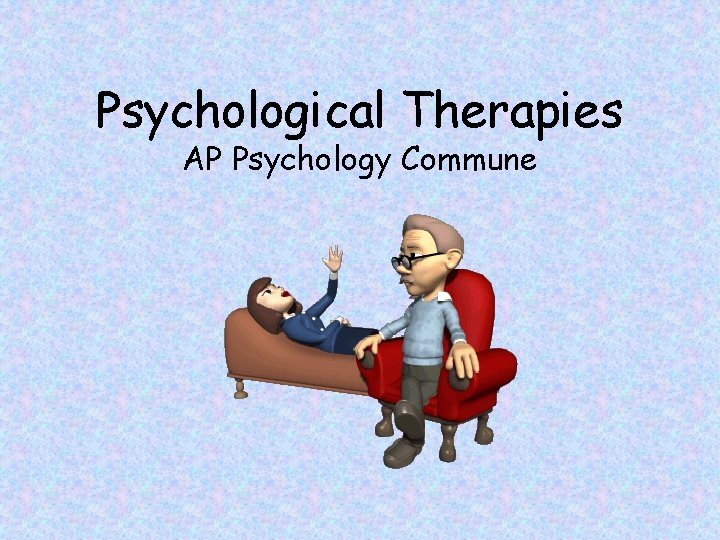 Psychological Therapies AP Psychology Commune 