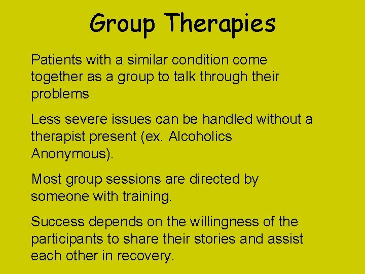 Group Therapies Patients with a similar condition come together as a group to talk