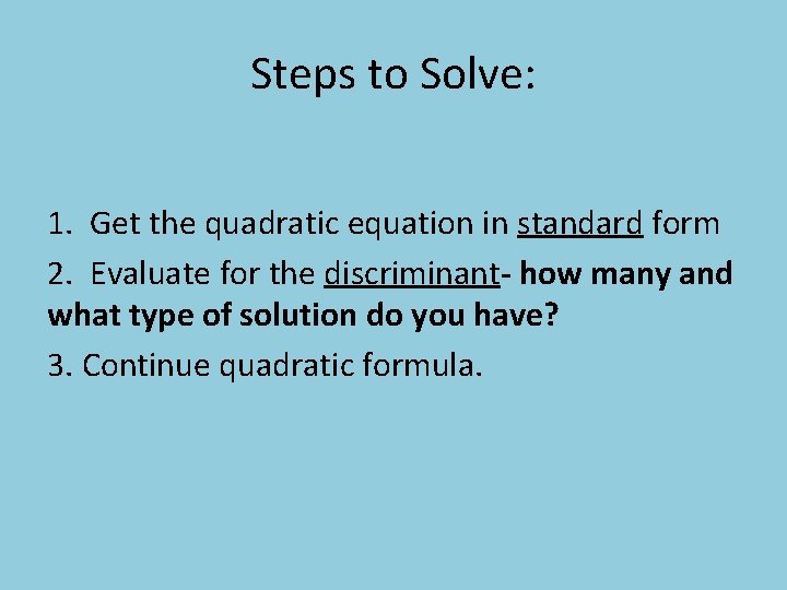 Steps to Solve: 1. Get the quadratic equation in standard form 2. Evaluate for