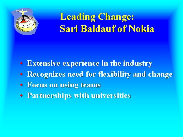 Leading Change: Sari Baldauf of Nokia • • Extensive experience in the industry Recognizes