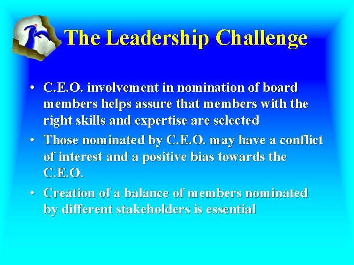 The Leadership Challenge • C. E. O. involvement in nomination of board members helps