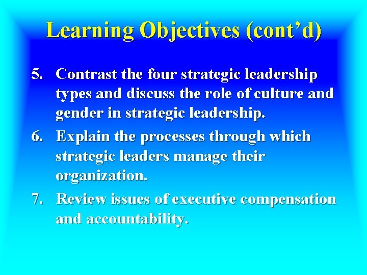 Learning Objectives (cont’d) 5. Contrast the four strategic leadership types and discuss the role
