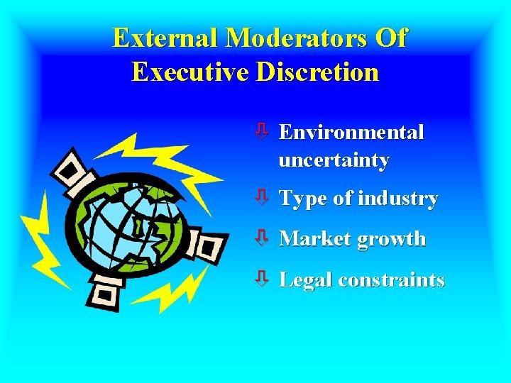 External Moderators Of Executive Discretion ò Environmental uncertainty ò Type of industry ò Market
