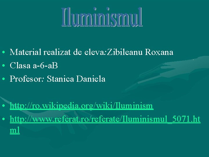  • Material realizat de eleva: Zibileanu Roxana • Clasa a-6 -a. B •