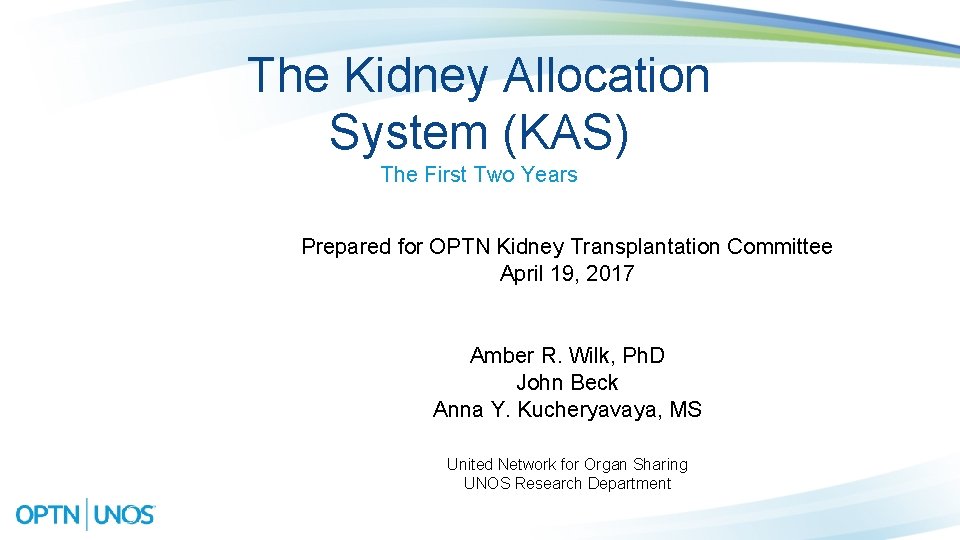 The Kidney Allocation System (KAS) The First Two Years Prepared for OPTN Kidney Transplantation