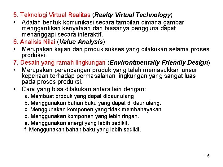 5. Teknologi Virtual Realitas (Realty Virtual Technology) • Adalah bentuk komunikasi secara tampilan dimana