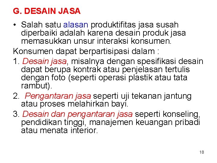 G. DESAIN JASA • Salah satu alasan produktifitas jasa susah diperbaiki adalah karena desain