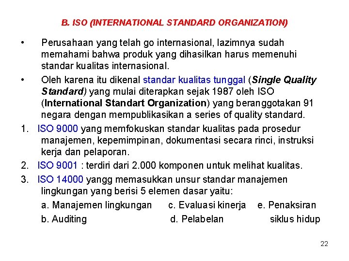 B. ISO (INTERNATIONAL STANDARD ORGANIZATION) • Perusahaan yang telah go internasional, lazimnya sudah memahami