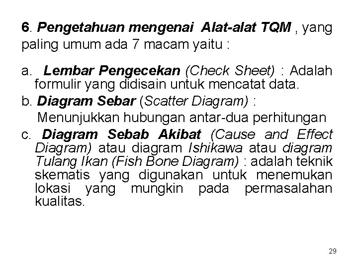 6. Pengetahuan mengenai Alat-alat TQM , yang paling umum ada 7 macam yaitu :