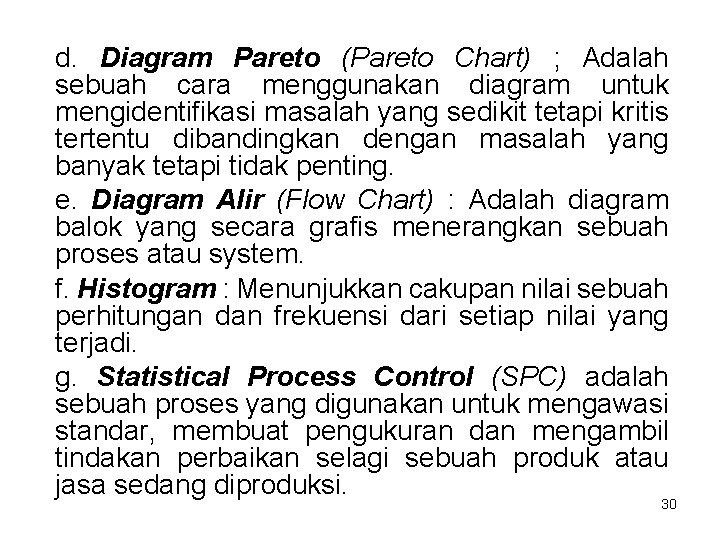 d. Diagram Pareto (Pareto Chart) ; Adalah sebuah cara menggunakan diagram untuk mengidentifikasi masalah