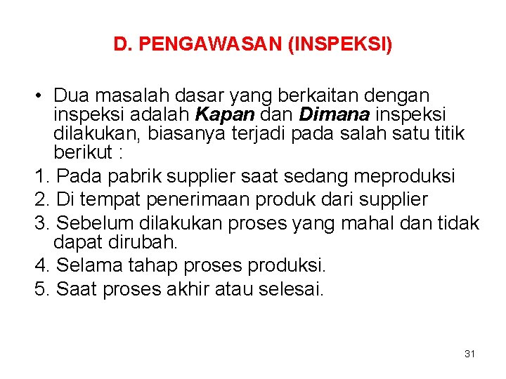 D. PENGAWASAN (INSPEKSI) • Dua masalah dasar yang berkaitan dengan inspeksi adalah Kapan dan