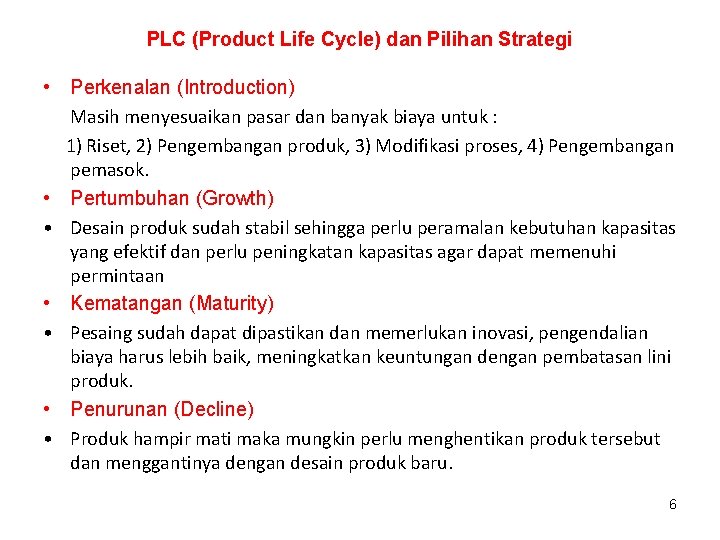 PLC (Product Life Cycle) dan Pilihan Strategi • Perkenalan (Introduction) Masih menyesuaikan pasar dan