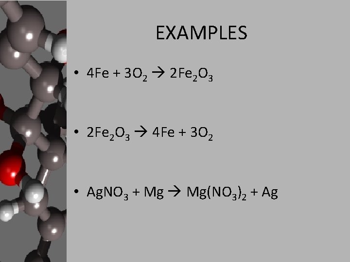 EXAMPLES • 4 Fe + 3 O 2 2 Fe 2 O 3 • EXAMPLES • 4 Fe + 3 O 2 2 Fe 2 O 3 •