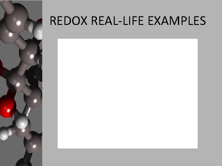 REDOX REAL-LIFE EXAMPLES REDOX REAL-LIFE EXAMPLES