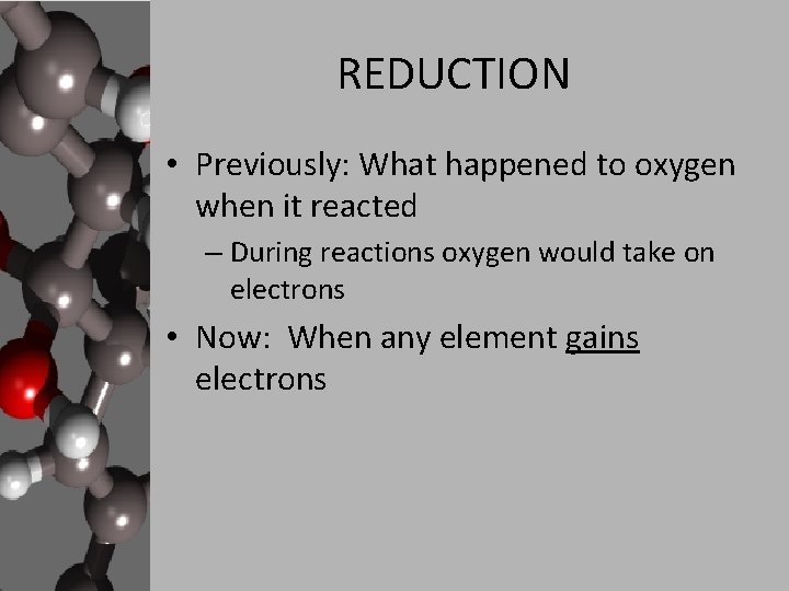 REDUCTION • Previously: What happened to oxygen when it reacted – During reactions oxygen REDUCTION • Previously: What happened to oxygen when it reacted – During reactions oxygen