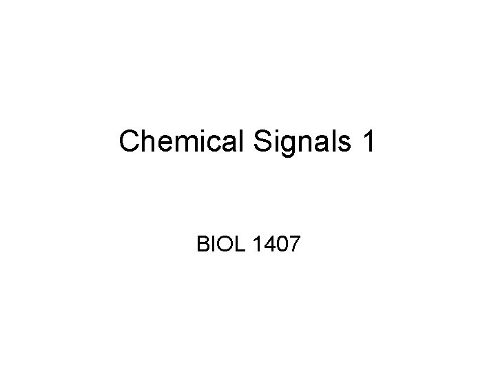 Chemical Signals 1 BIOL 1407 