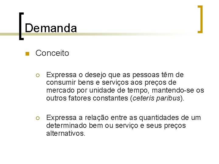 Demanda n Conceito ¡ Expressa o desejo que as pessoas têm de consumir bens Demanda n Conceito ¡ Expressa o desejo que as pessoas têm de consumir bens