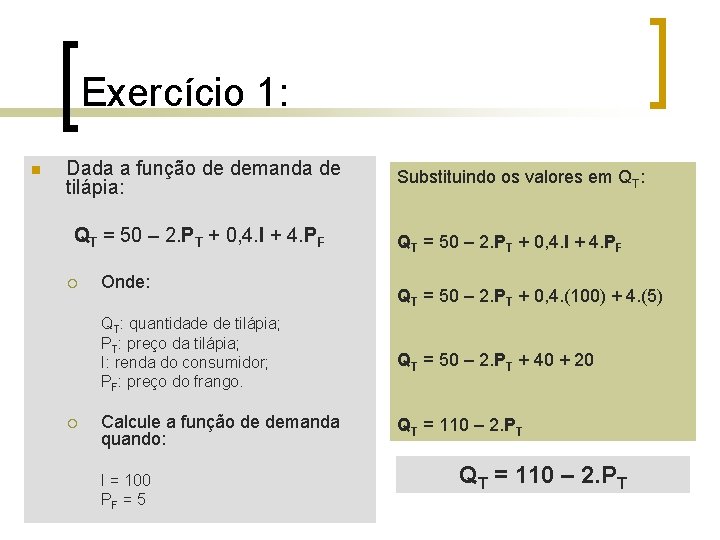 Exercício 1: n Dada a função de demanda de tilápia: QT = 50 – Exercício 1: n Dada a função de demanda de tilápia: QT = 50 –