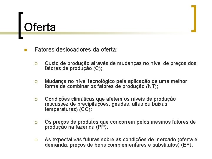 Oferta n Fatores deslocadores da oferta: ¡ Custo de produção através de mudanças no Oferta n Fatores deslocadores da oferta: ¡ Custo de produção através de mudanças no