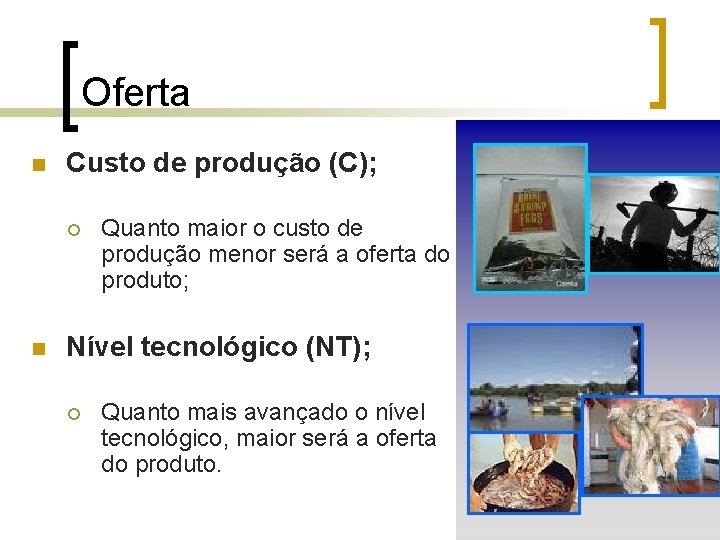 Oferta n Custo de produção (C); ¡ n Quanto maior o custo de produção Oferta n Custo de produção (C); ¡ n Quanto maior o custo de produção