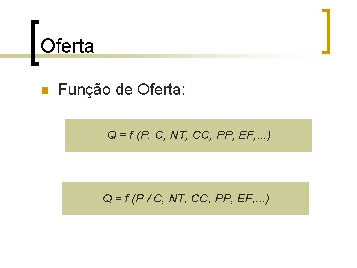 Oferta n Função de Oferta: Q = f (P, C, NT, CC, PP, EF, Oferta n Função de Oferta: Q = f (P, C, NT, CC, PP, EF,