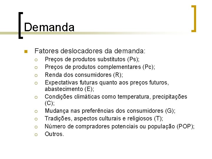 Demanda n Fatores deslocadores da demanda: ¡ ¡ ¡ ¡ ¡ Preços de produtos Demanda n Fatores deslocadores da demanda: ¡ ¡ ¡ ¡ ¡ Preços de produtos