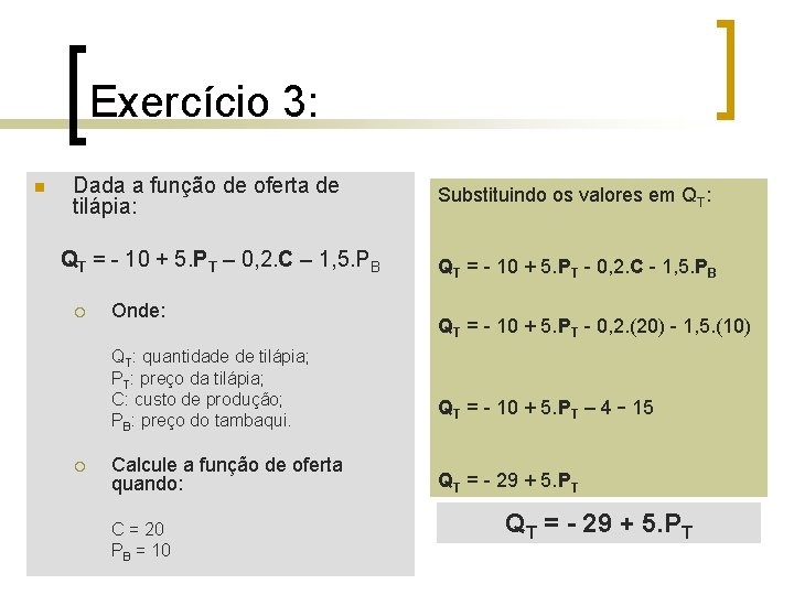 Exercício 3: n Dada a função de oferta de tilápia: QT = - 10 Exercício 3: n Dada a função de oferta de tilápia: QT = - 10