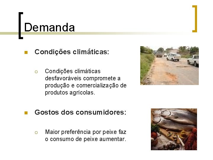 Demanda n Condições climáticas: ¡ n Condições climáticas desfavoráveis compromete a produção e comercialização Demanda n Condições climáticas: ¡ n Condições climáticas desfavoráveis compromete a produção e comercialização